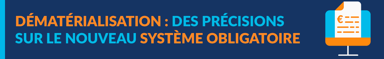 Dématérialisation des factures obligatoire, précisions sur le système