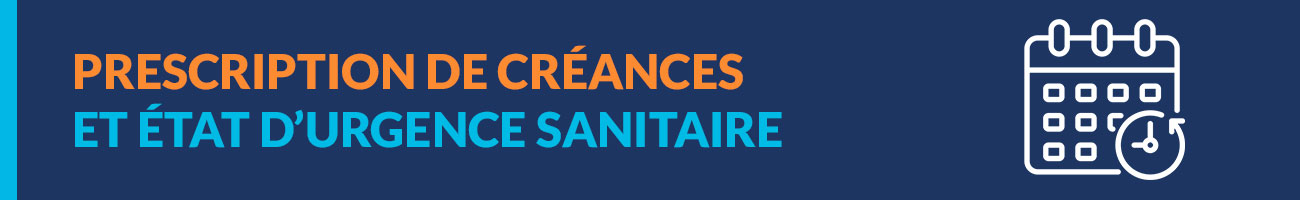 Etat d'urgence sanitaire et prescription de créances